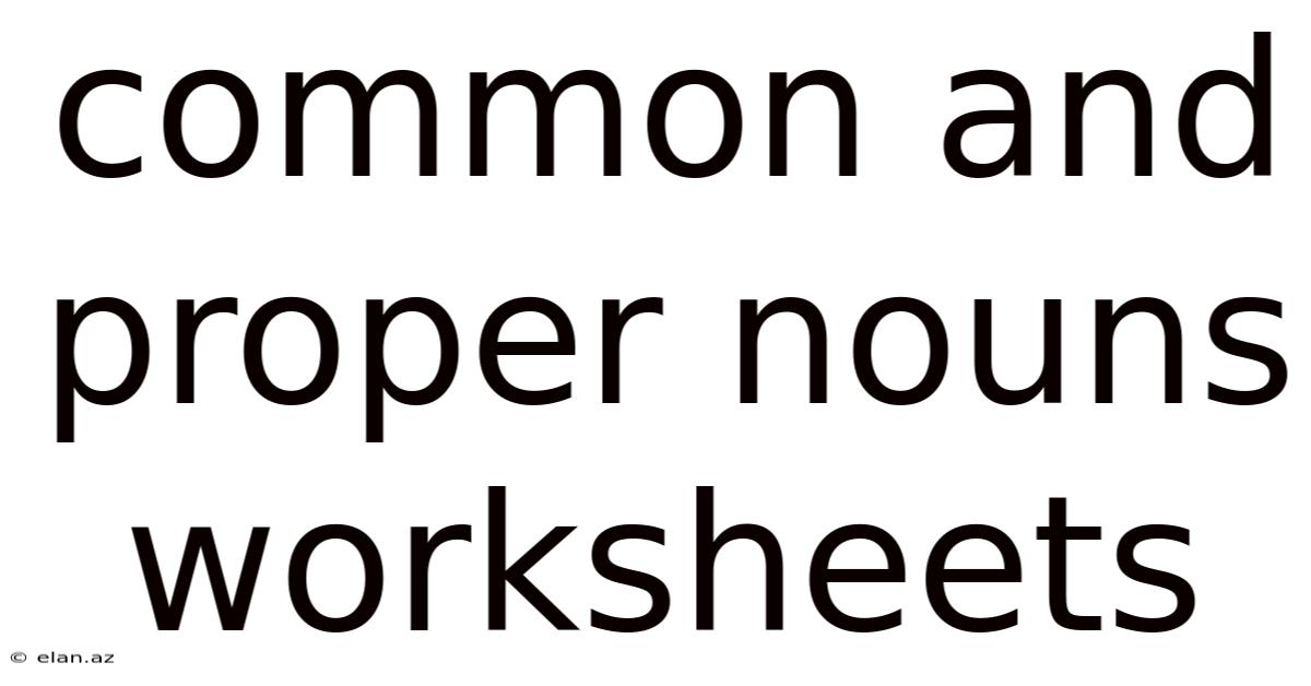 Common And Proper Nouns Worksheets