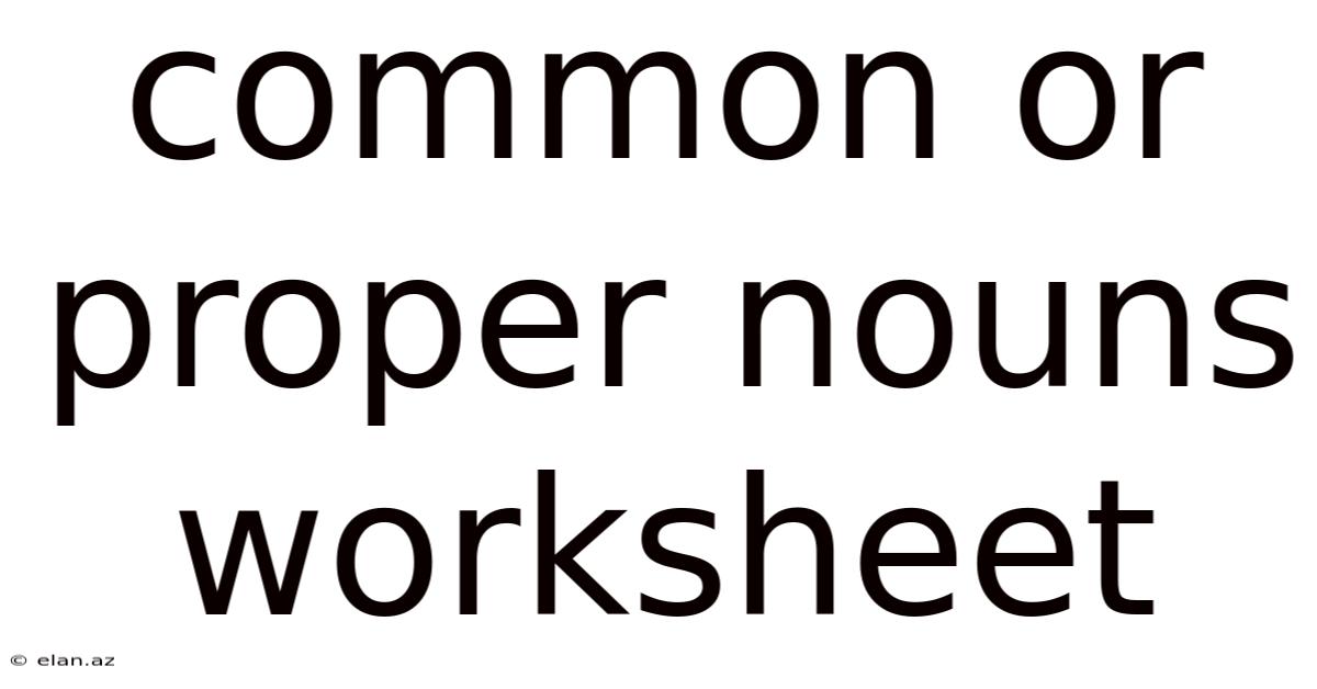 Common Or Proper Nouns Worksheet