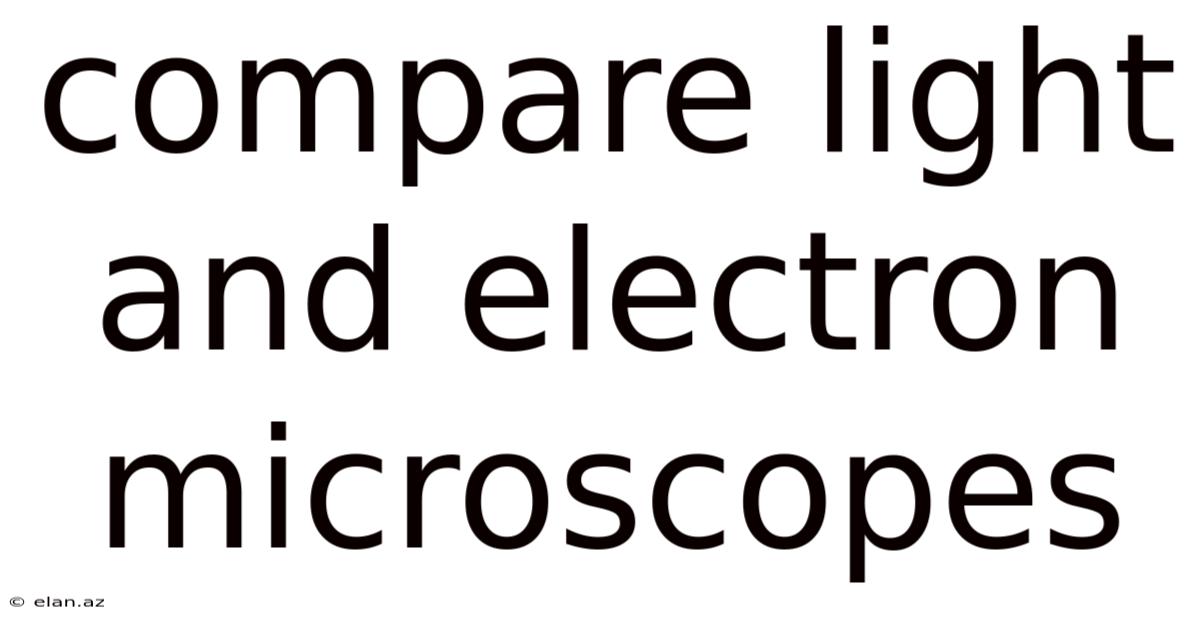 Compare Light And Electron Microscopes