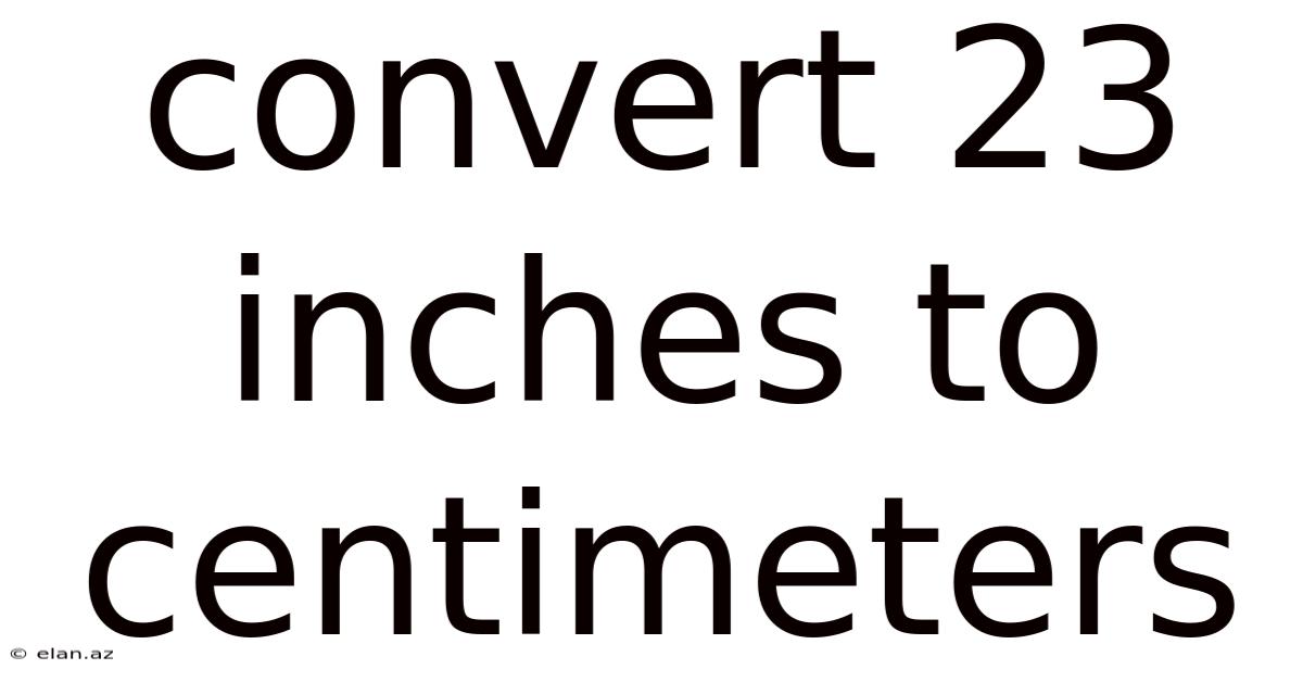 Convert 23 Inches To Centimeters