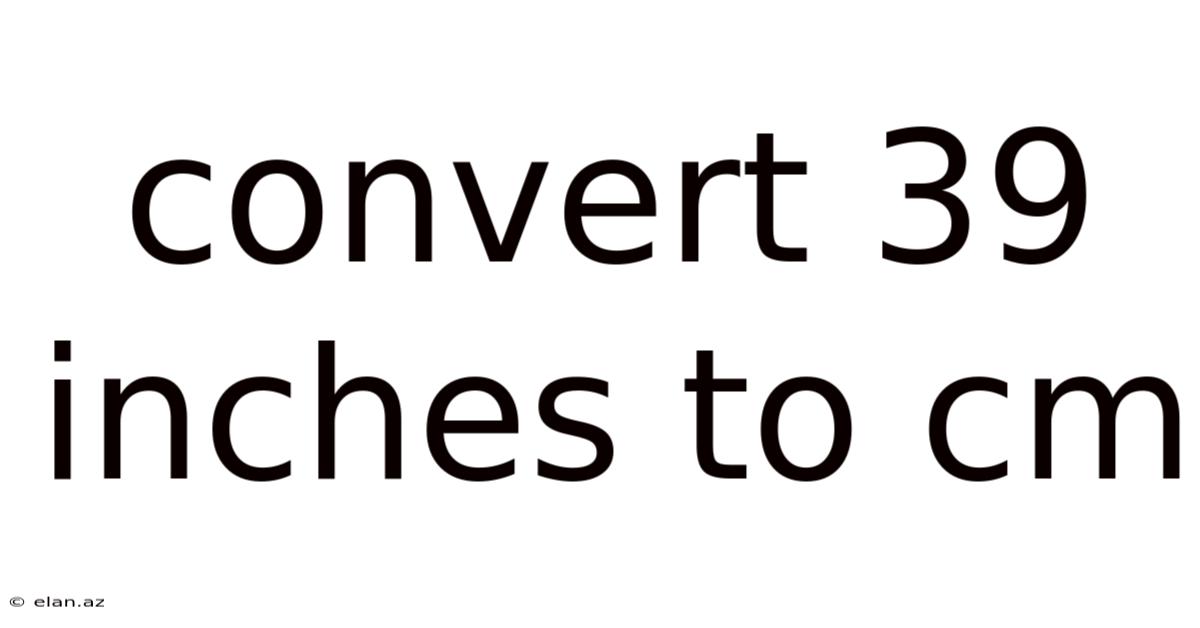 Convert 39 Inches To Cm