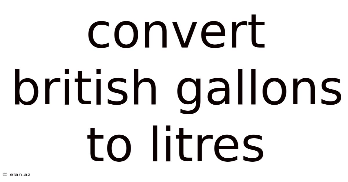 Convert British Gallons To Litres