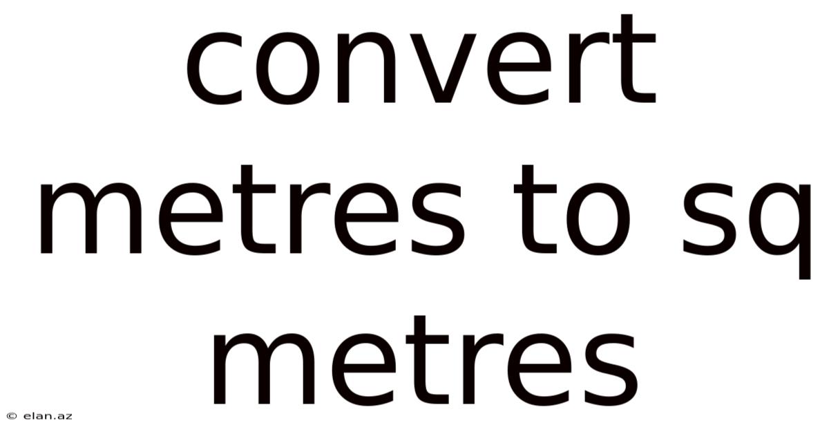 Convert Metres To Sq Metres