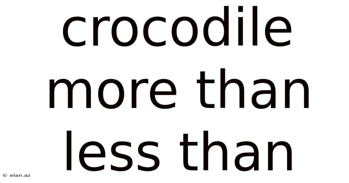 Crocodile More Than Less Than