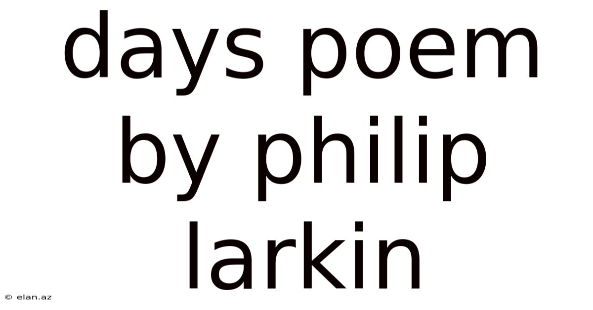 Days Poem By Philip Larkin