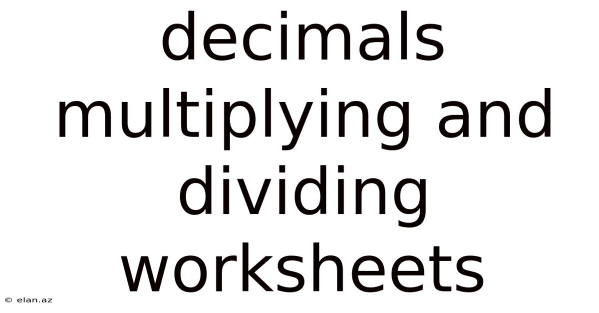 Decimals Multiplying And Dividing Worksheets