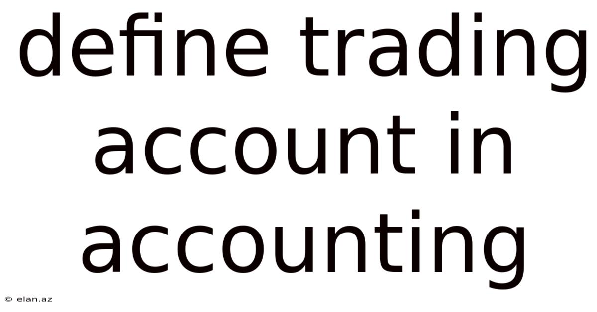 Define Trading Account In Accounting