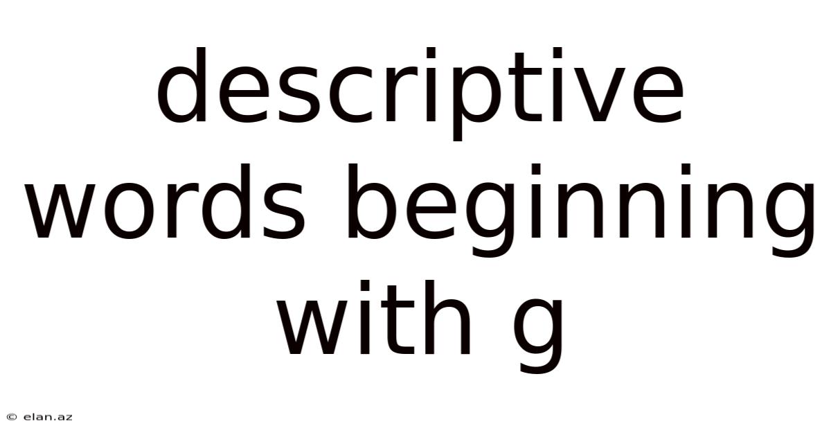 Descriptive Words Beginning With G