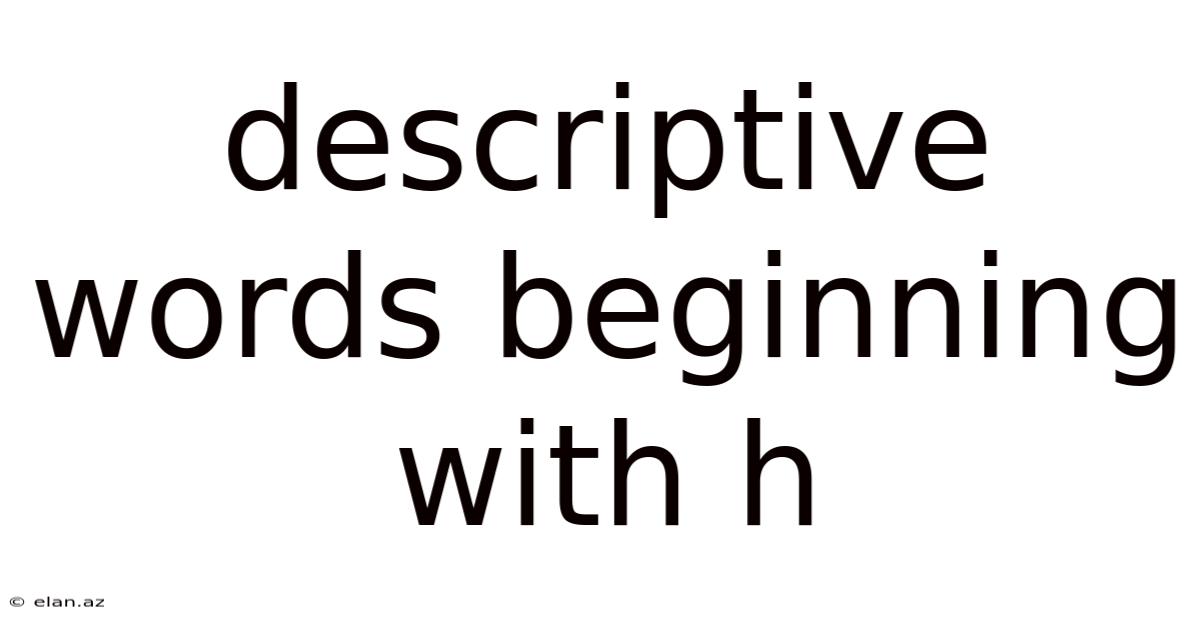 Descriptive Words Beginning With H