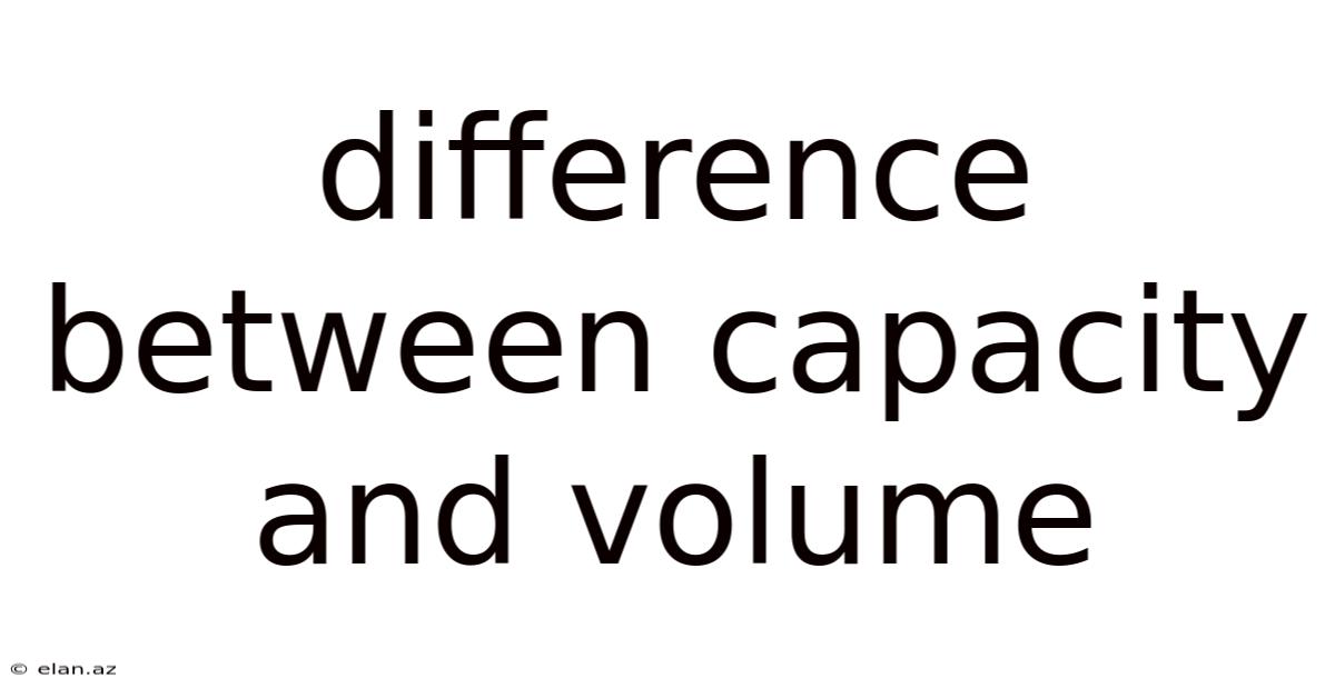 Difference Between Capacity And Volume