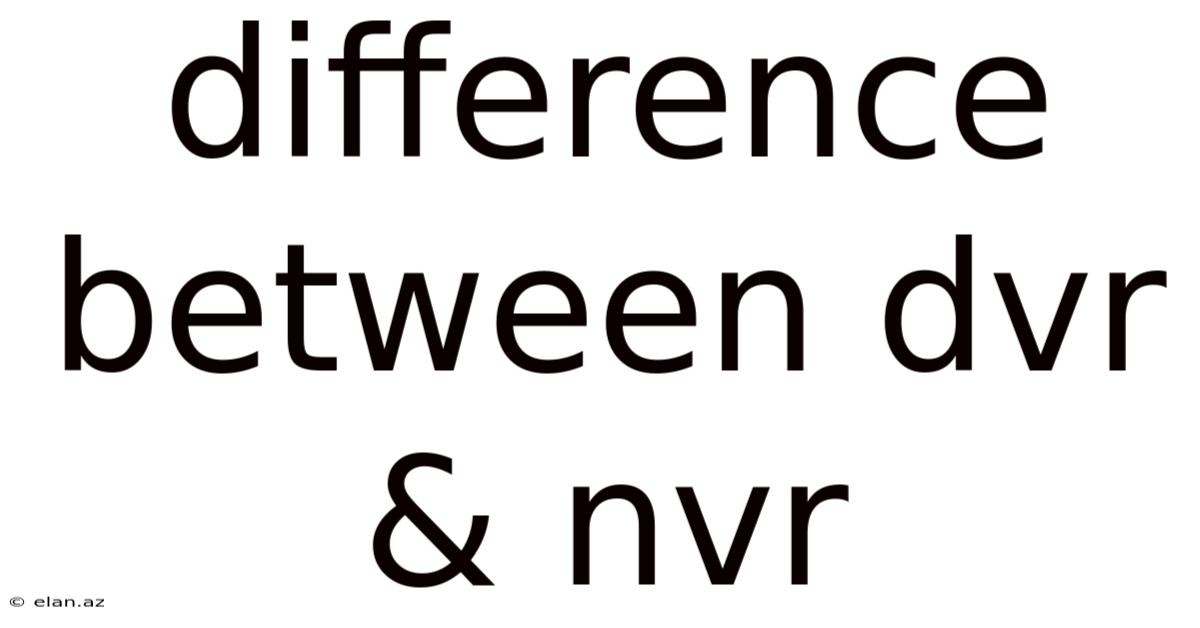 Difference Between Dvr & Nvr