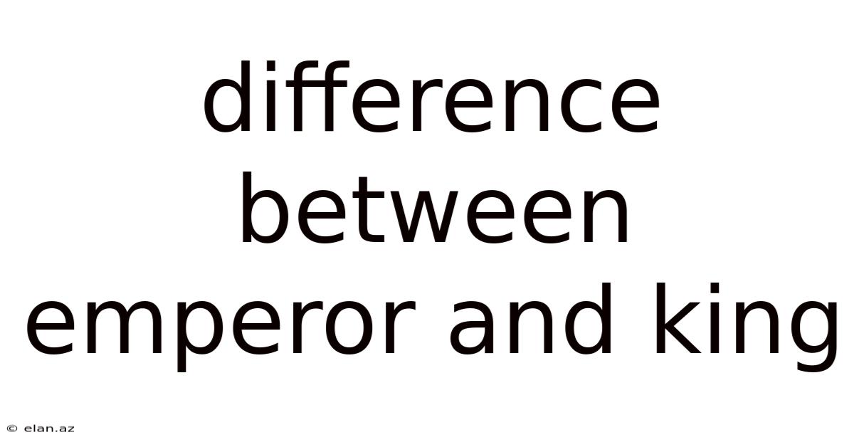 Difference Between Emperor And King