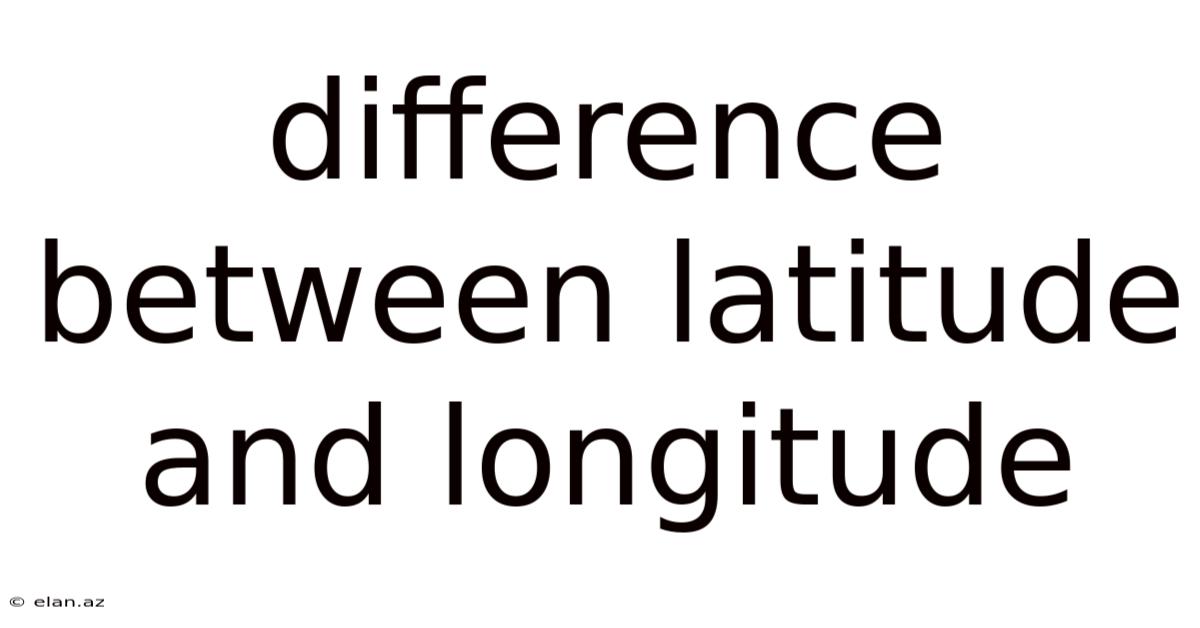 Difference Between Latitude And Longitude