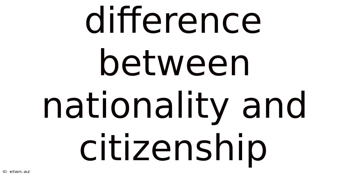 Difference Between Nationality And Citizenship