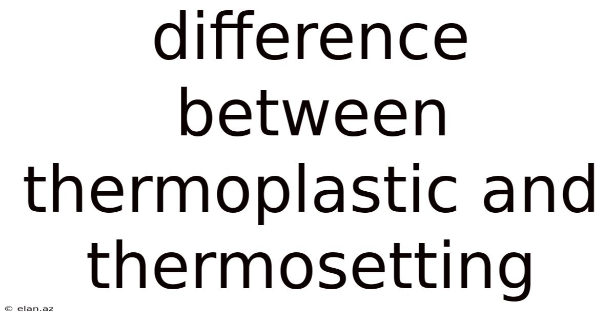 Difference Between Thermoplastic And Thermosetting