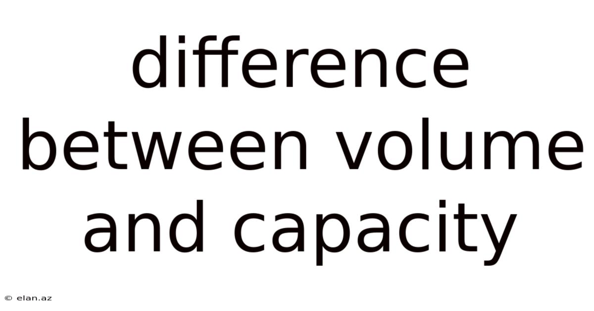 Difference Between Volume And Capacity