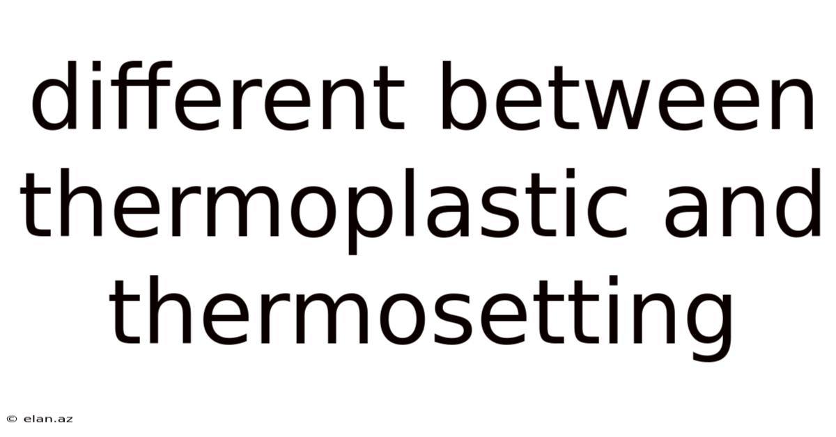 Different Between Thermoplastic And Thermosetting