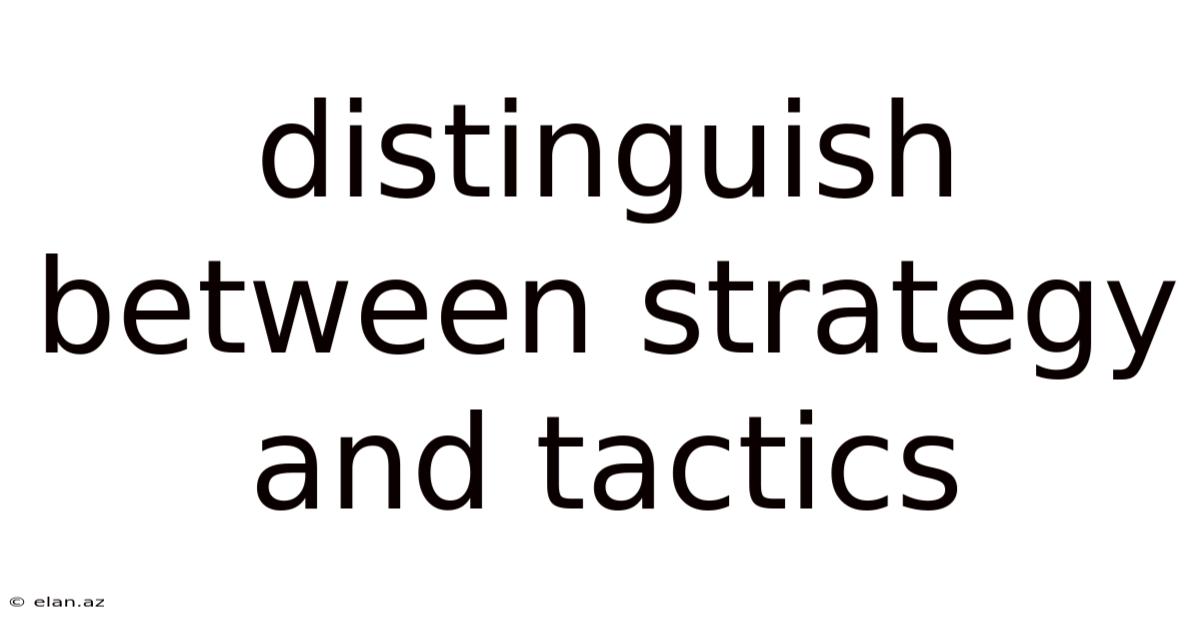 Distinguish Between Strategy And Tactics