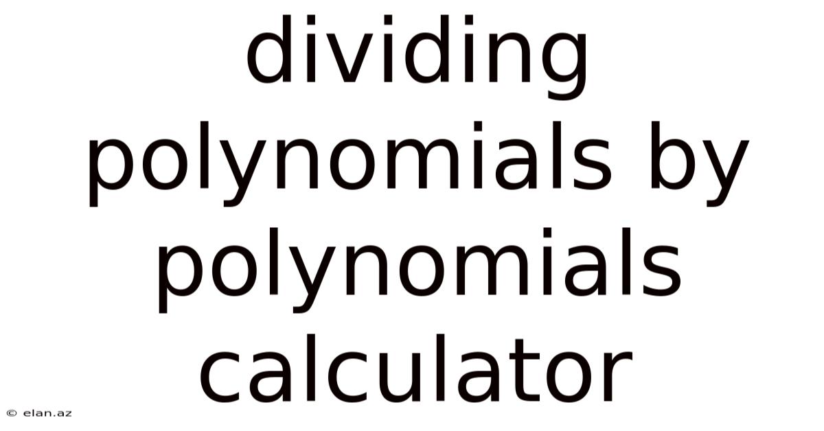 Dividing Polynomials By Polynomials Calculator