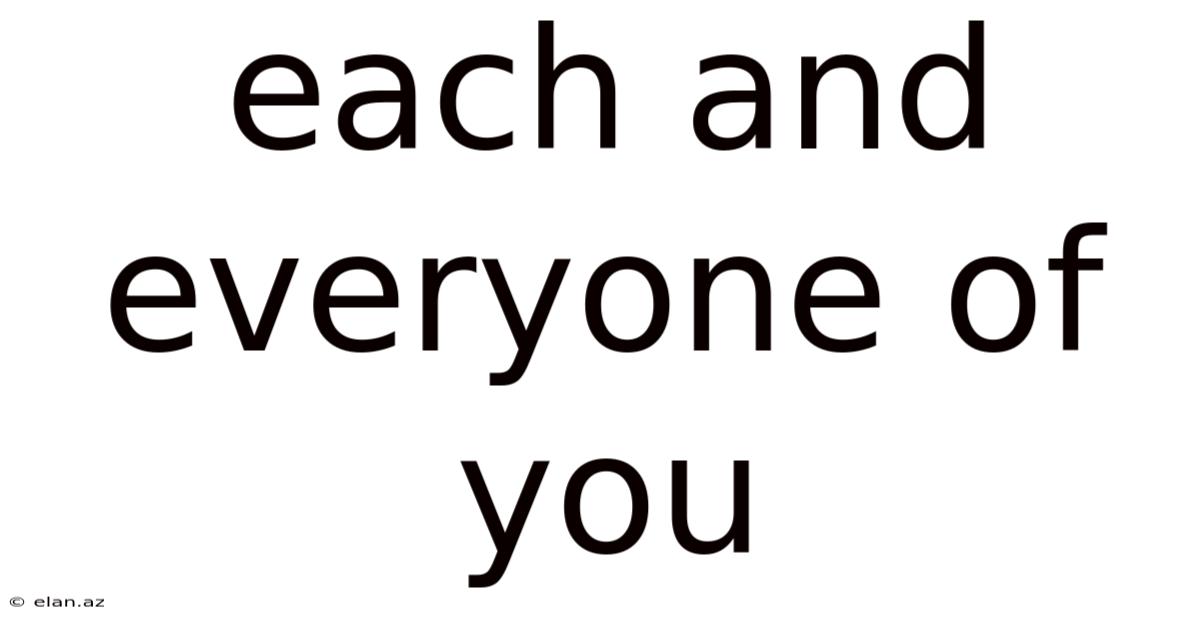 Each And Everyone Of You