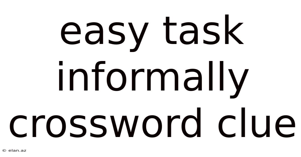 Easy Task Informally Crossword Clue