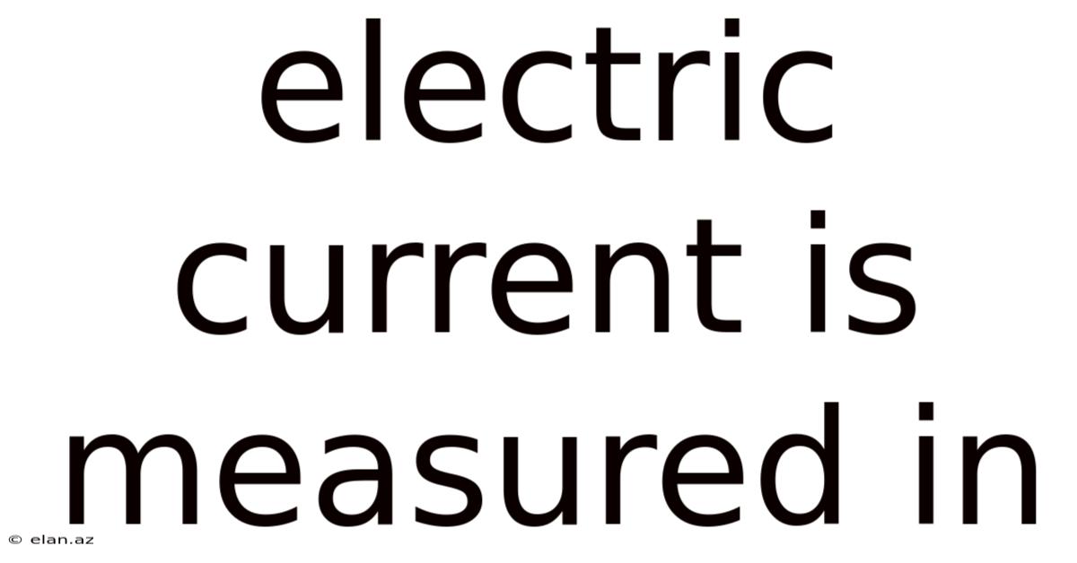 Electric Current Is Measured In