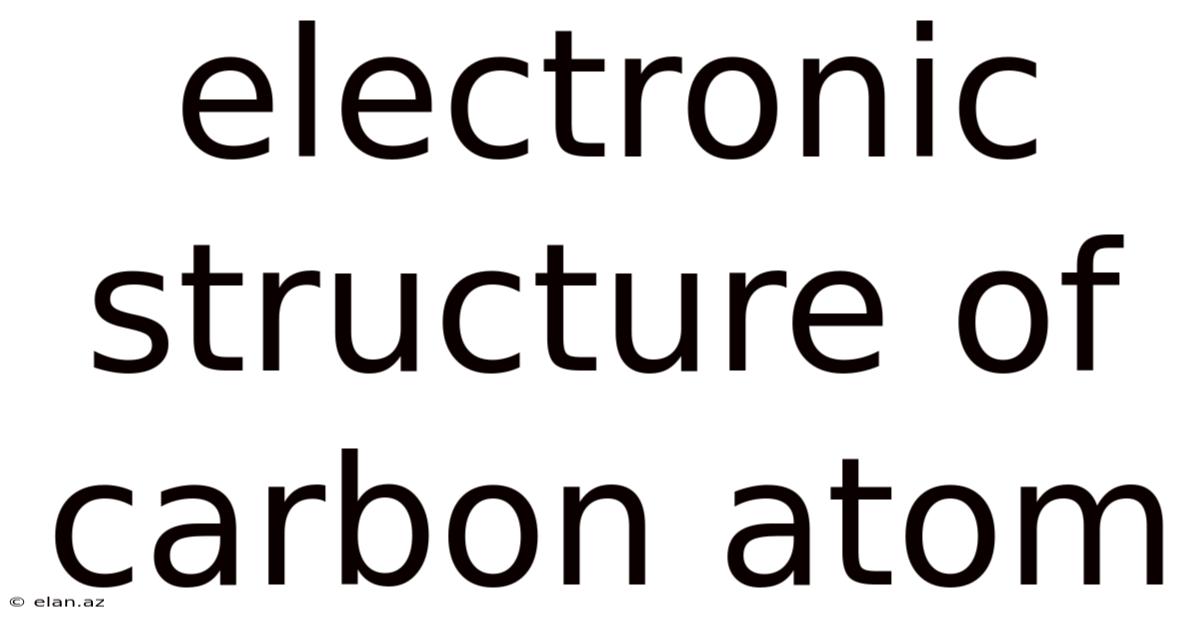 Electronic Structure Of Carbon Atom