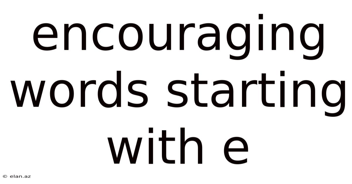 Encouraging Words Starting With E