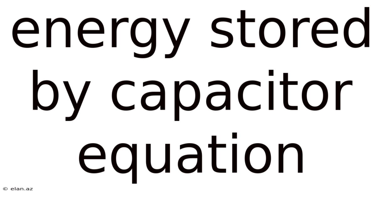Energy Stored By Capacitor Equation