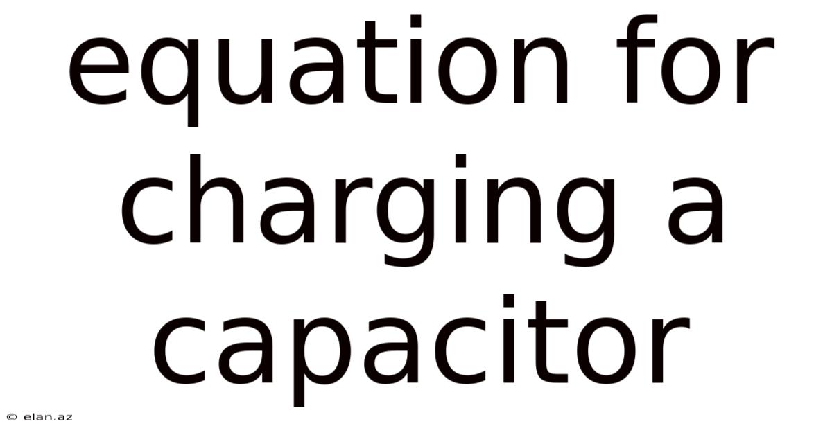 Equation For Charging A Capacitor