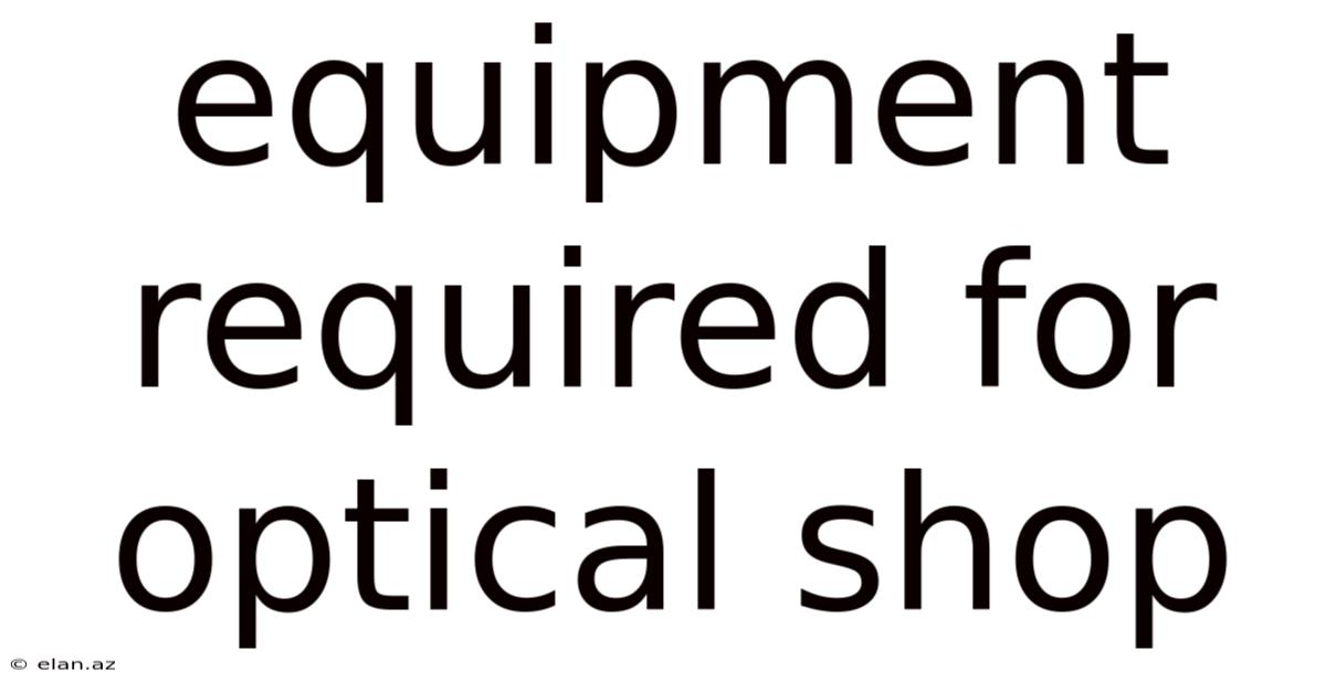 Equipment Required For Optical Shop