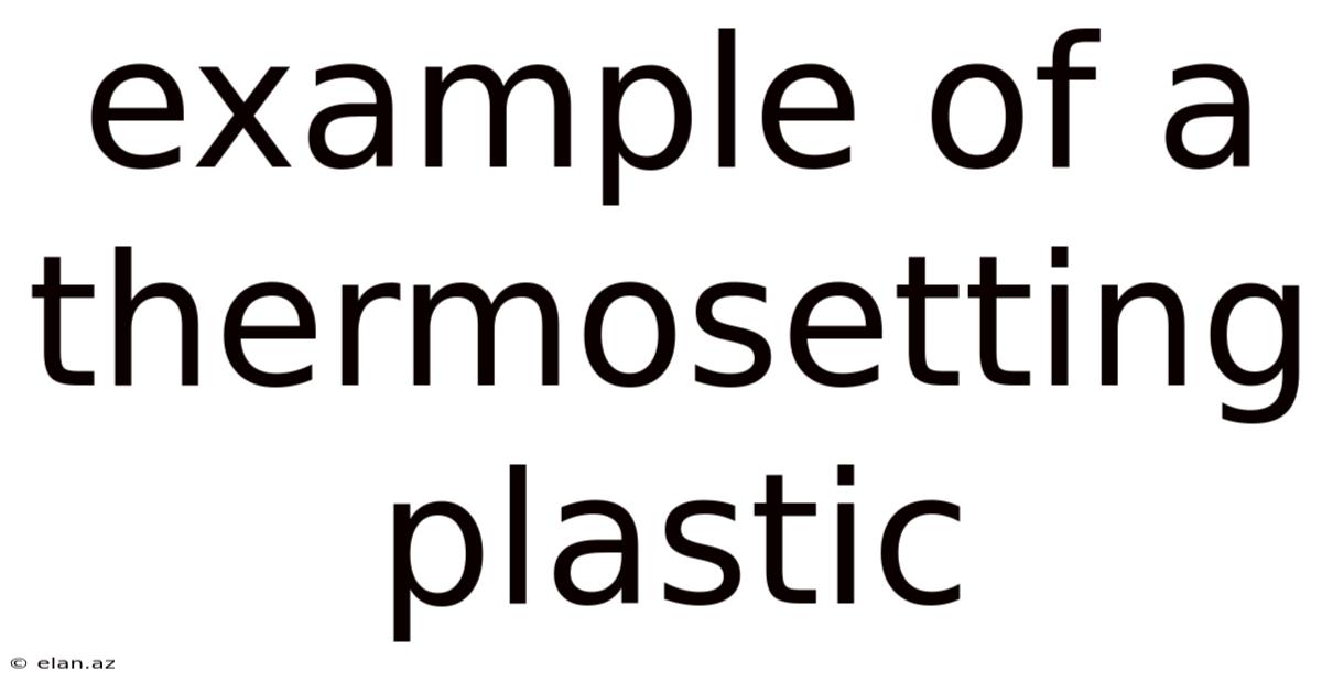 Example Of A Thermosetting Plastic