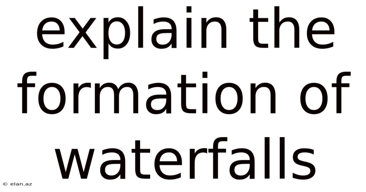 Explain The Formation Of Waterfalls
