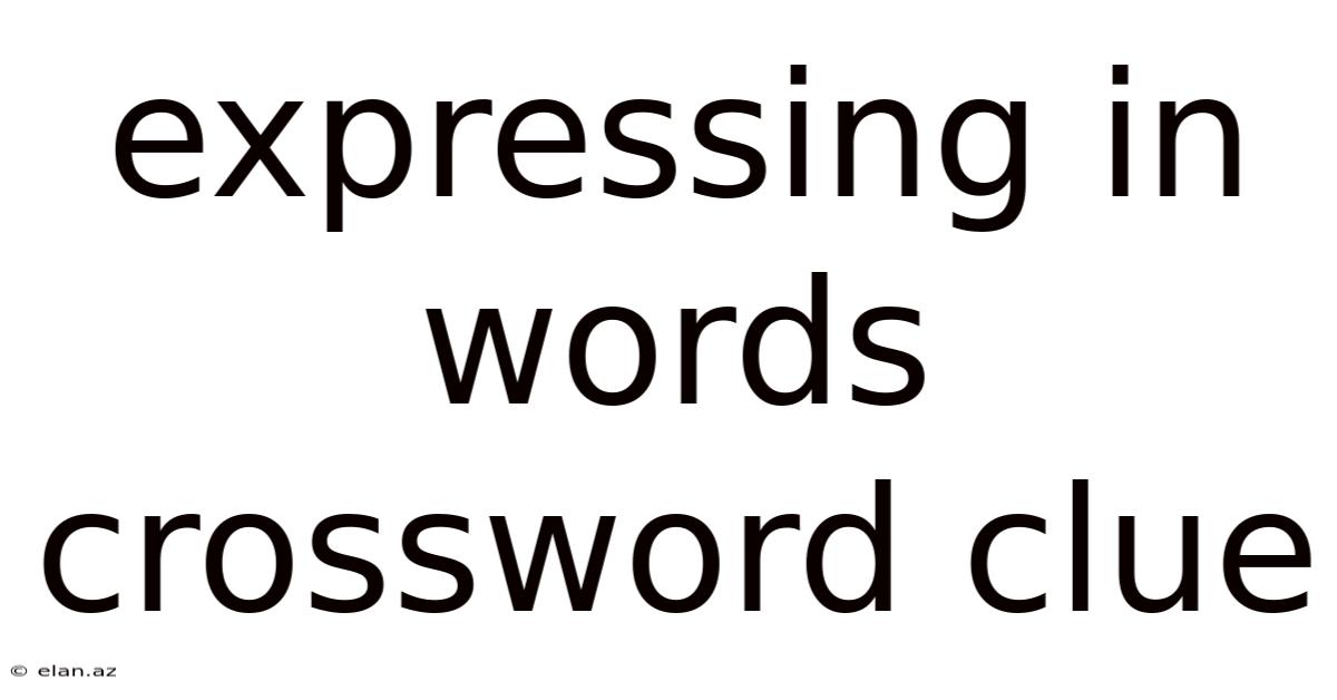 Expressing In Words Crossword Clue