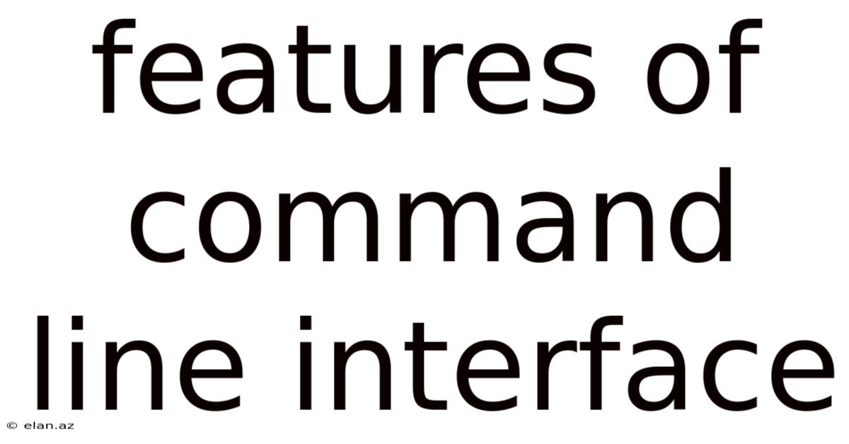 Features Of Command Line Interface