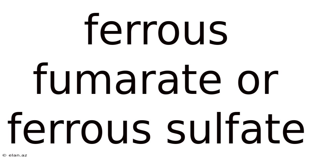 Ferrous Fumarate Or Ferrous Sulfate