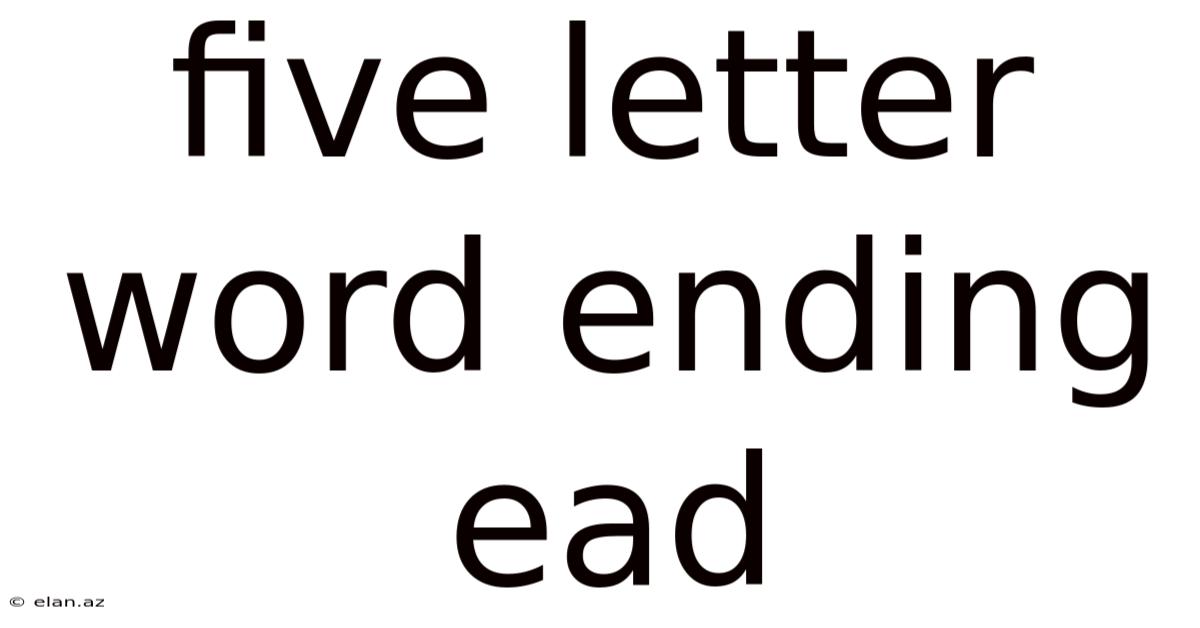 Five Letter Word Ending Ead