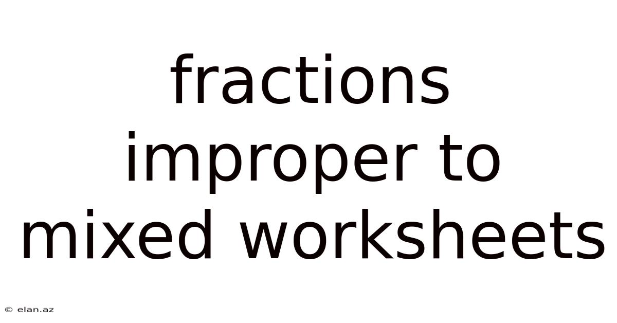 Fractions Improper To Mixed Worksheets