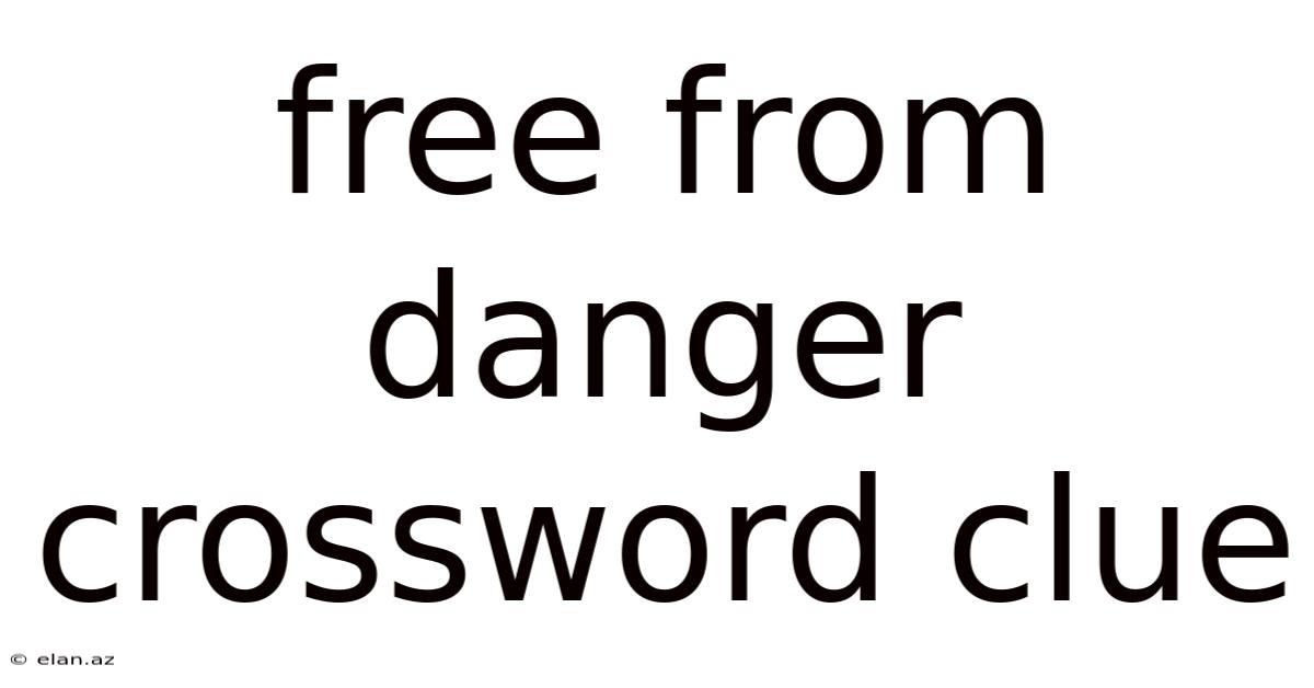 Free From Danger Crossword Clue