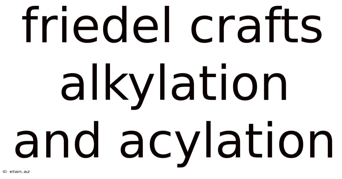 Friedel Crafts Alkylation And Acylation