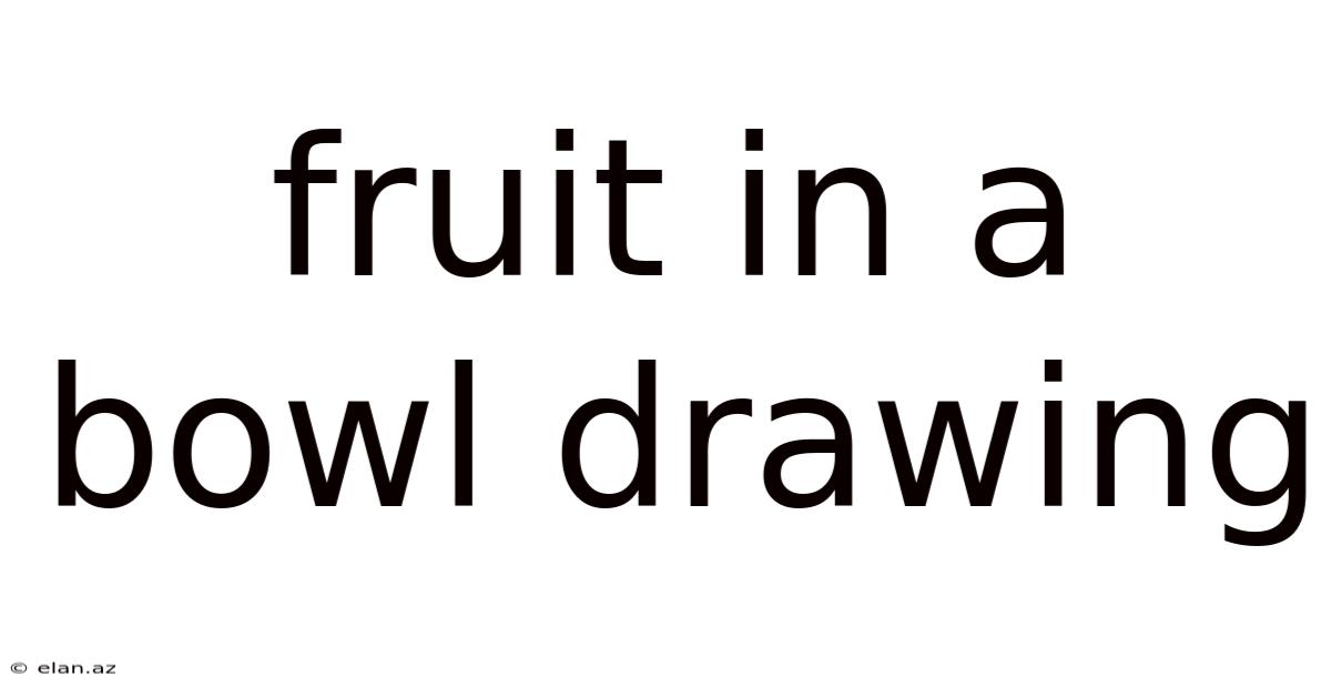 Fruit In A Bowl Drawing