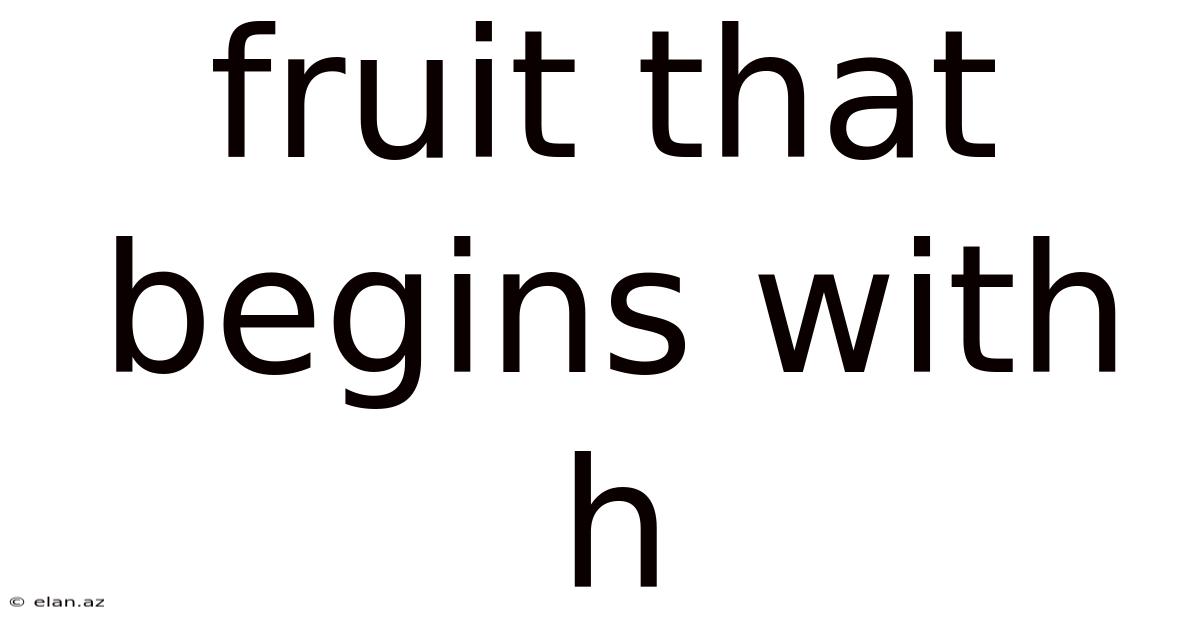 Fruit That Begins With H