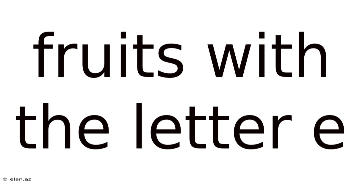 Fruits With The Letter E