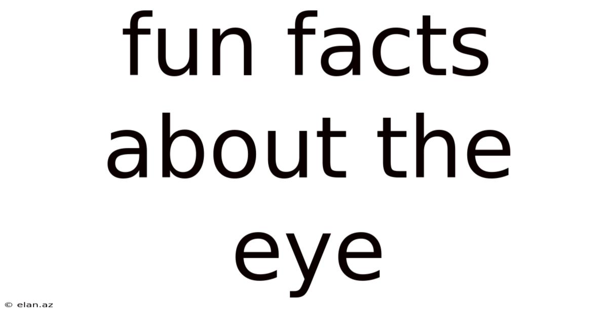 Fun Facts About The Eye