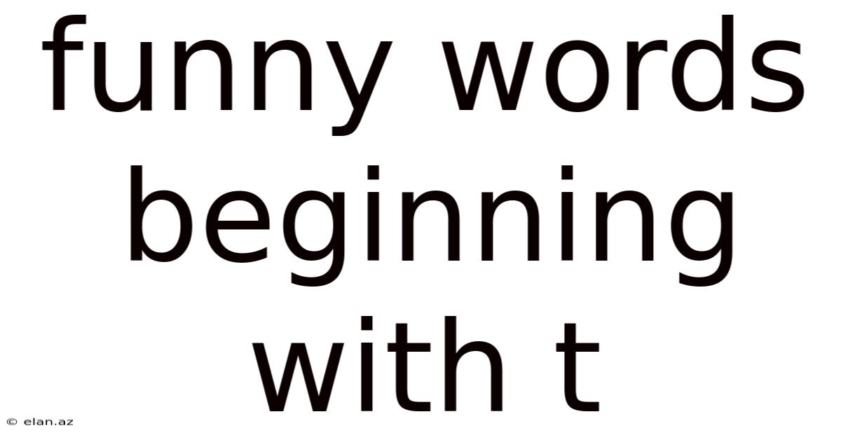 Funny Words Beginning With T