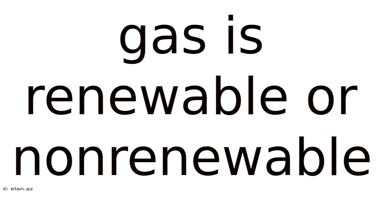 Gas Is Renewable Or Nonrenewable