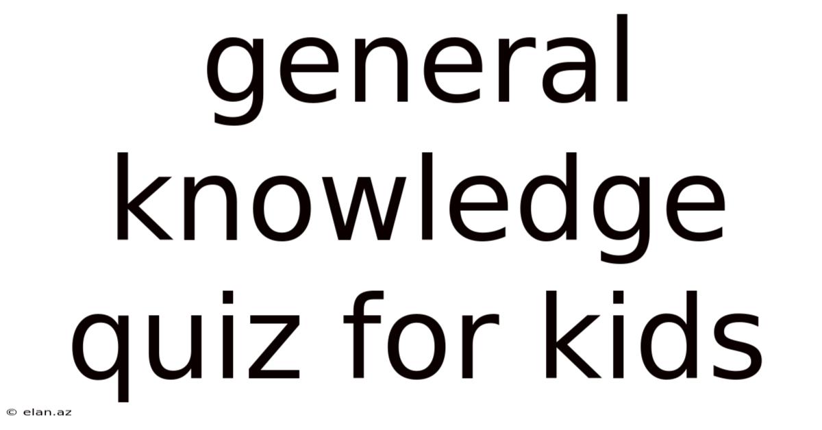 General Knowledge Quiz For Kids