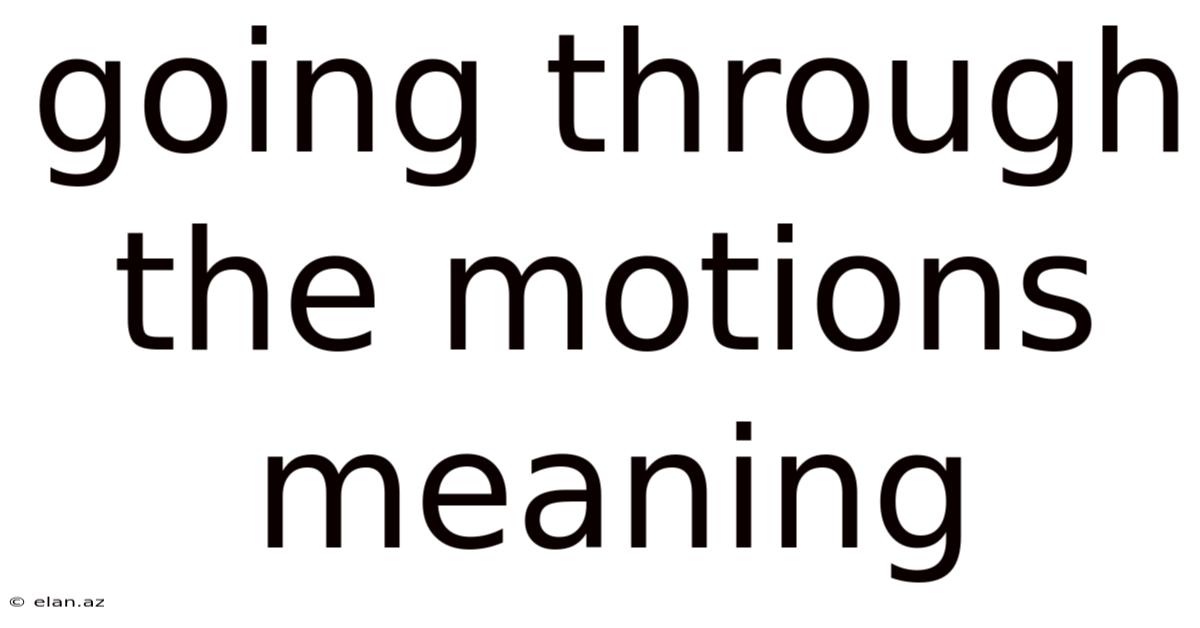 Going Through The Motions Meaning