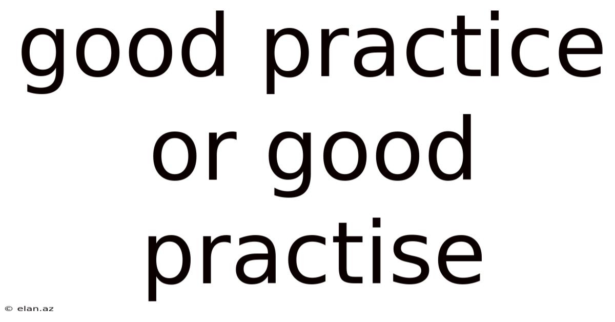 Good Practice Or Good Practise