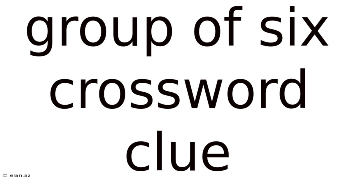 Group Of Six Crossword Clue